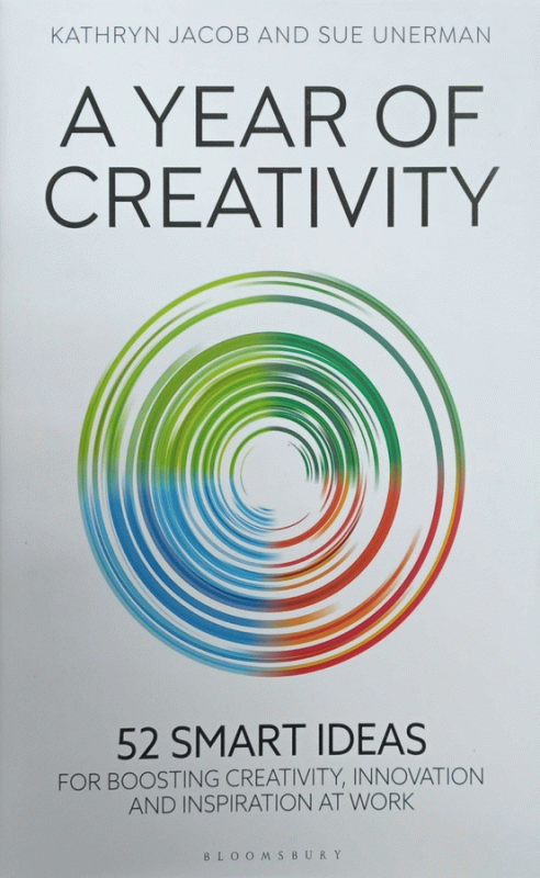 A year of creativity : 52 smart ideas for boosting creativity, innovation and inspiration at work / Kathryn Jacob, Sue Unerman.