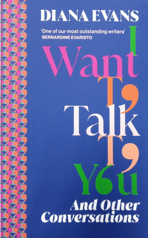 I want to talk to you : And other conversations / Diana Evans.