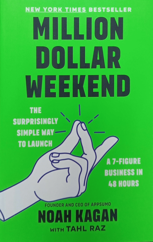Million dollar weekend : the surprisingly simple way to launch a 7-figure business in 48 hours / Noah Kagan, with Tahl Raz.
