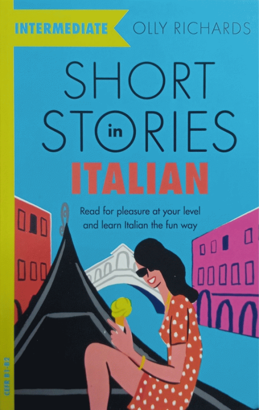 Short stories in Italian for intermediate learners : read for pleasure at your level and learn Italian the fun way! / Olly Richards ; series editor Rebecca Moeller ; development editor Martyn Gretton.