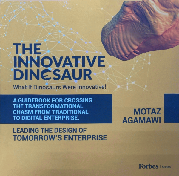 The innovative dinosaur : what if dinosaurs were innovative! : a guidebook for crossing the transformational chasm from traditional to digital enterprise : leading the design of tomorrow's enterprise / Motaz Agamawi.