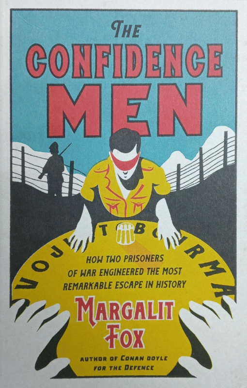 The confidence men : how two prisoners of war engineered the most remarkable escape in history / Margalit Fox.