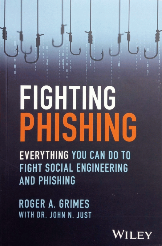 Fighting Phishing : everything you can do to fight social engineering and phishing / Roger A. Grimes with Dr. John N. Just.
