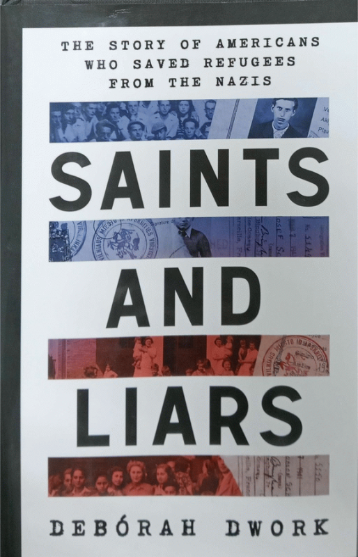 Saints and liars : the story of Americans who saved refugees from the Nazis / Debórah Dwork.