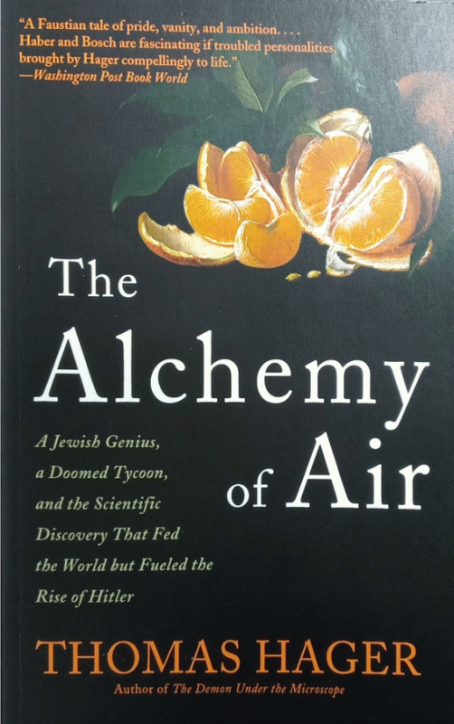 The alchemy of air : a Jewish genius, a doomed tycoon, and the scientific discovery that fed the world but fueled the rise of Hitler / Thomas Hager.
